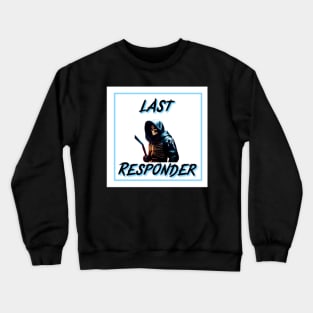 Last responder dark humor Crewneck Sweatshirt